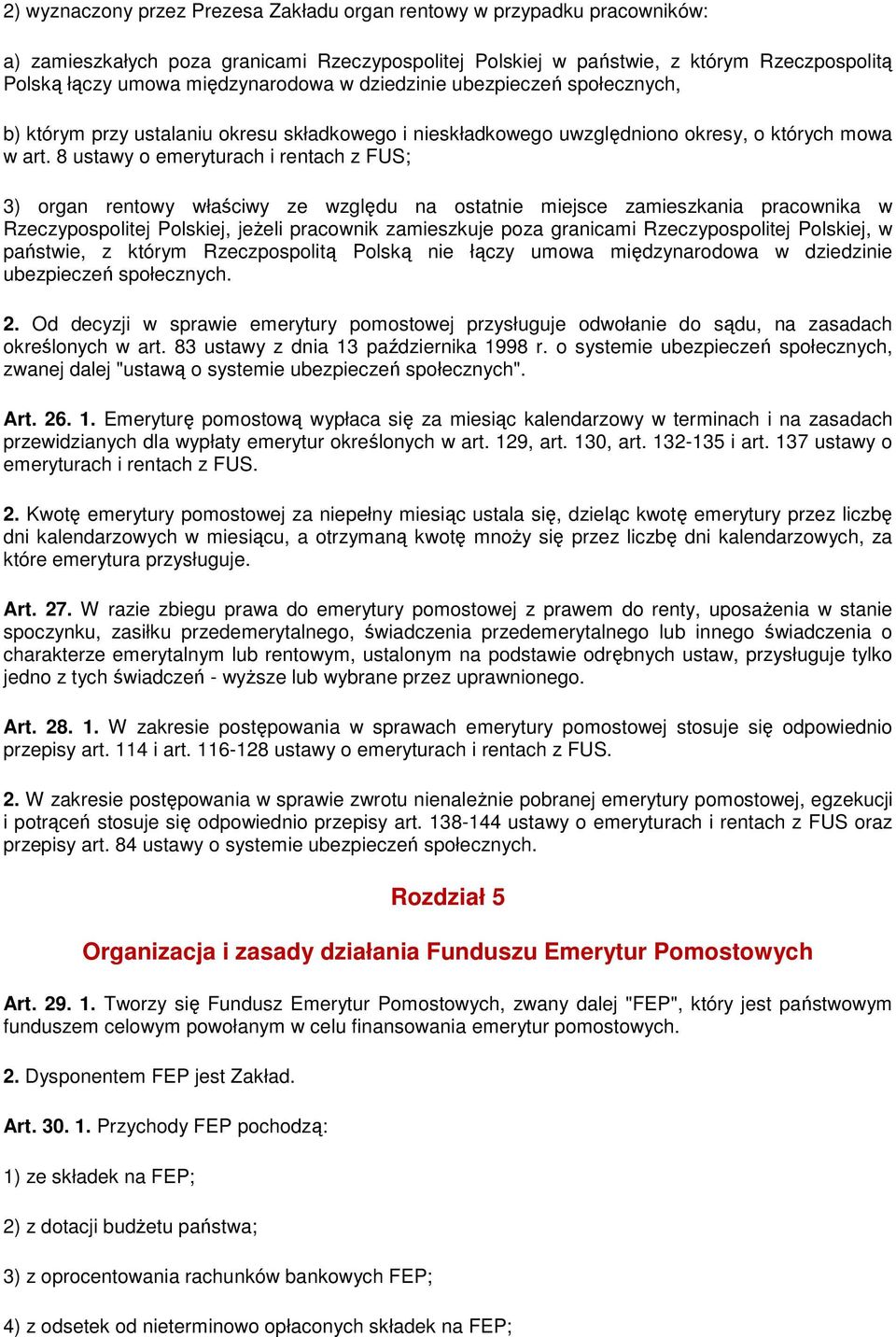 8 ustawy o emeryturach i rentach z FUS; 3) organ rentowy właściwy ze względu na ostatnie miejsce zamieszkania pracownika w Rzeczypospolitej Polskiej, jeŝeli pracownik zamieszkuje poza granicami