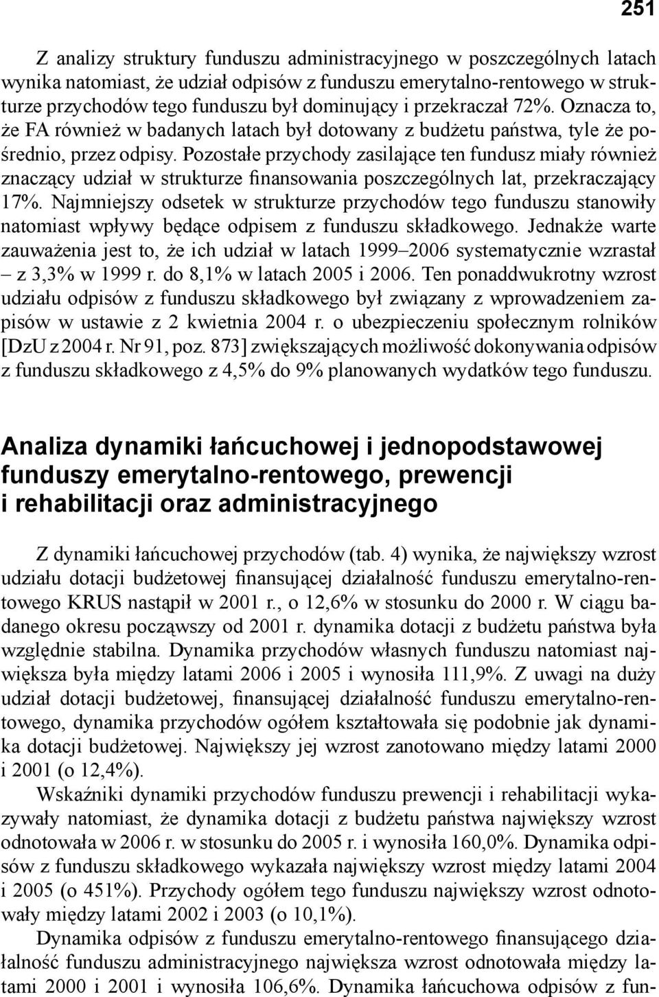 Pozostałe przychody zasilające ten fundusz miały również znaczący udział w strukturze finansowania poszczególnych lat, przekraczający 17%.