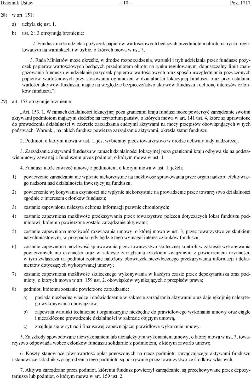 3. Rada Ministrów może określić, w drodze rozporządzenia, warunki i tryb udzielania przez fundusze pożyczek papierów wartościowych będących przedmiotem obrotu na rynku regulowanym, dopuszczalny limit