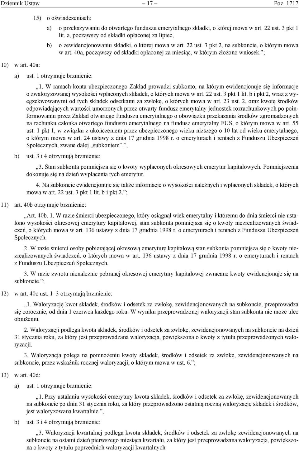 40a, począwszy od składki opłaconej za miesiąc, w którym złożono wniosek. ; a) ust. 1 otrzymuje brzmienie: 1.