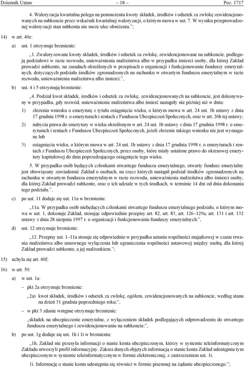 W wyniku przeprowadzonej waloryzacji stan subkonta nie może ulec obniżeniu. ; 14) w art. 40e: a) ust. 1 otrzymuje brzmienie: 1.