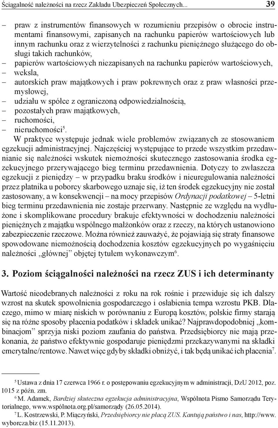 pieniężnego służącego do obsługi takich rachunków, papierów wartościowych niezapisanych na rachunku papierów wartościowych, weksla, autorskich praw majątkowych i praw pokrewnych oraz z praw własności