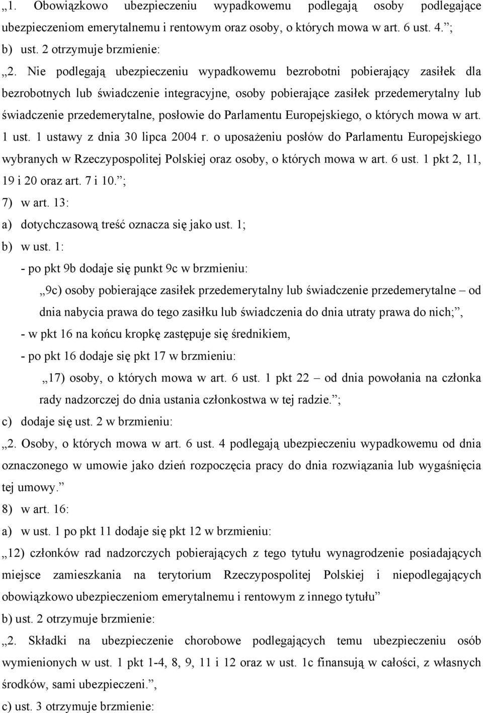 posłowie do Parlamentu Europejskiego, o których mowa w art. 1 ust. 1 ustawy z dnia 30 lipca 2004 r.