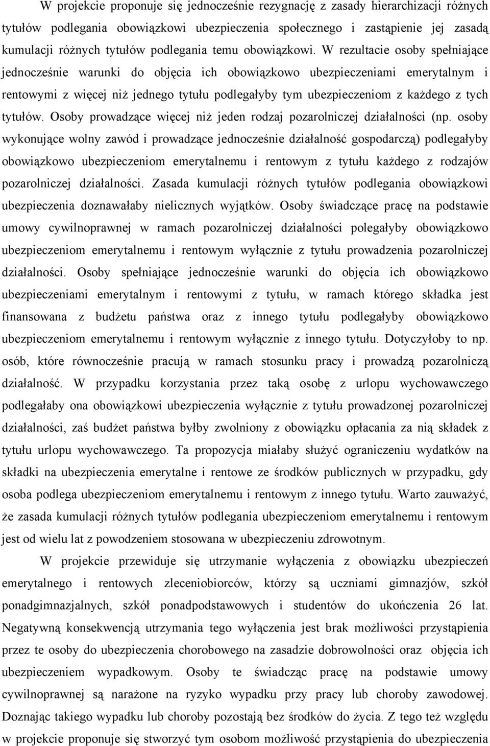 W rezultacie osoby spełniające jednocześnie warunki do objęcia ich obowiązkowo ubezpieczeniami emerytalnym i rentowymi z więcej niż jednego tytułu podlegałyby tym ubezpieczeniom z każdego z tych