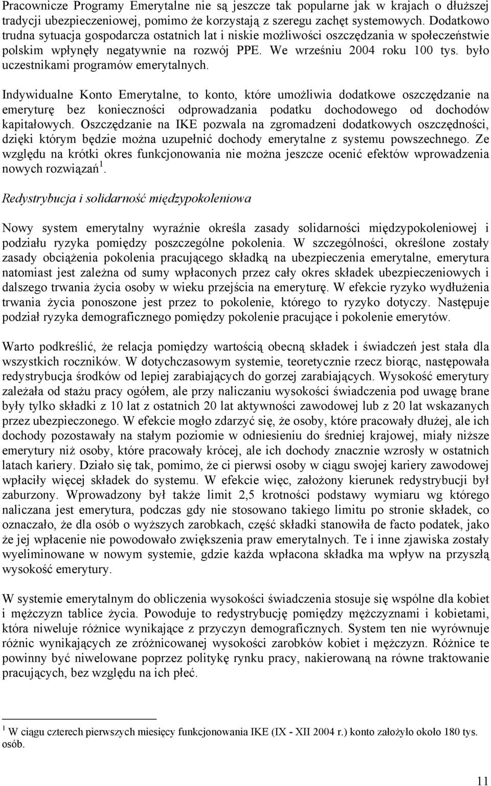 było uczestnikami programów emerytalnych.