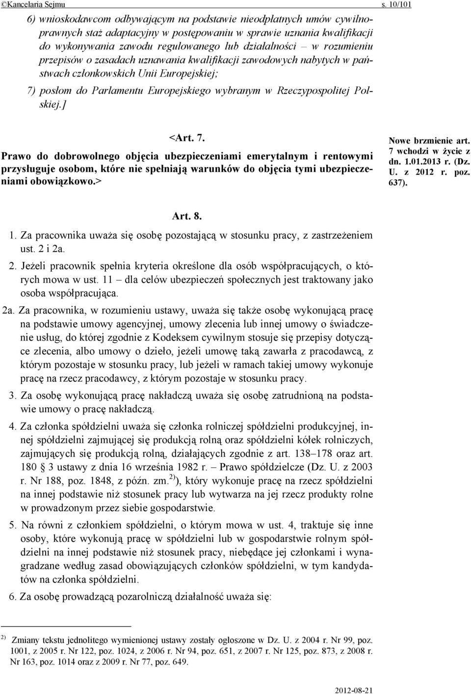 w rozumieniu przepisów o zasadach uznawania kwalifikacji zawodowych nabytych w państwach członkowskich Unii Europejskiej; 7) posłom do Parlamentu Europejskiego wybranym w Rzeczypospolitej Polskiej.