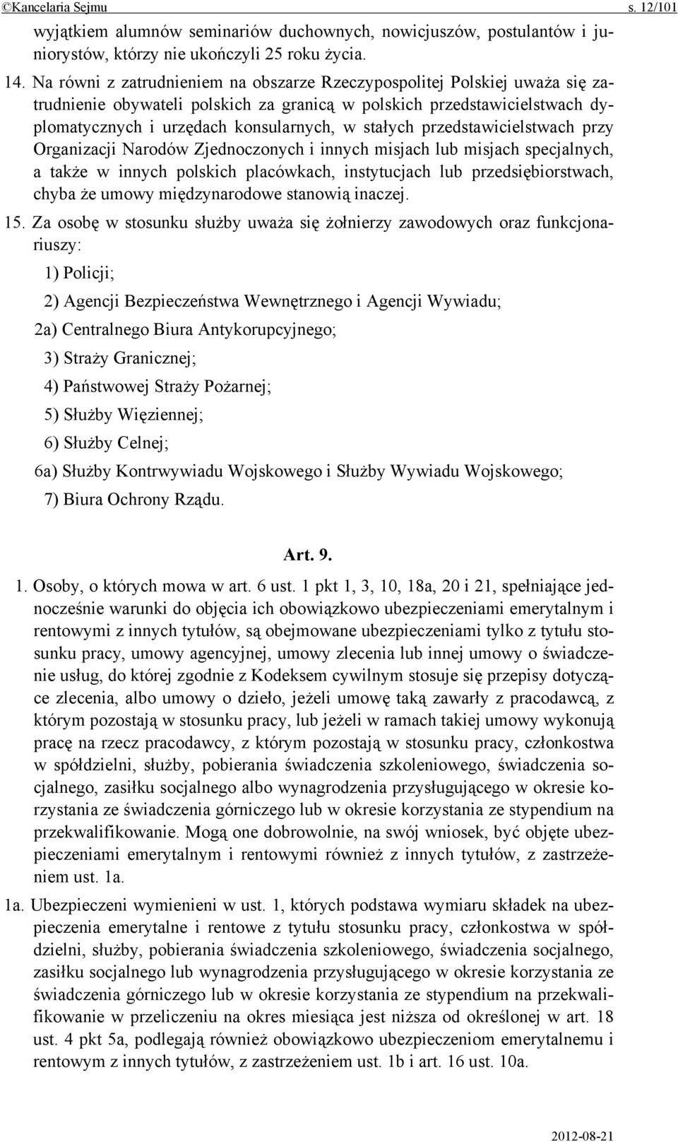 przedstawicielstwach przy Organizacji Narodów Zjednoczonych i innych misjach lub misjach specjalnych, a także w innych polskich placówkach, instytucjach lub przedsiębiorstwach, chyba że umowy
