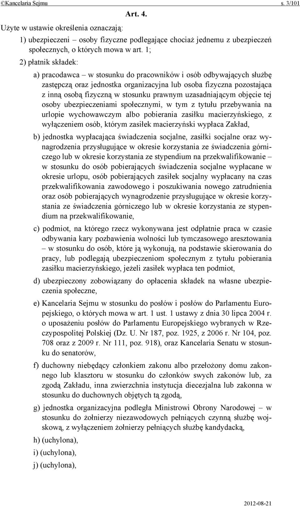 prawnym uzasadniającym objęcie tej osoby ubezpieczeniami społecznymi, w tym z tytułu przebywania na urlopie wychowawczym albo pobierania zasiłku macierzyńskiego, z wyłączeniem osób, którym zasiłek