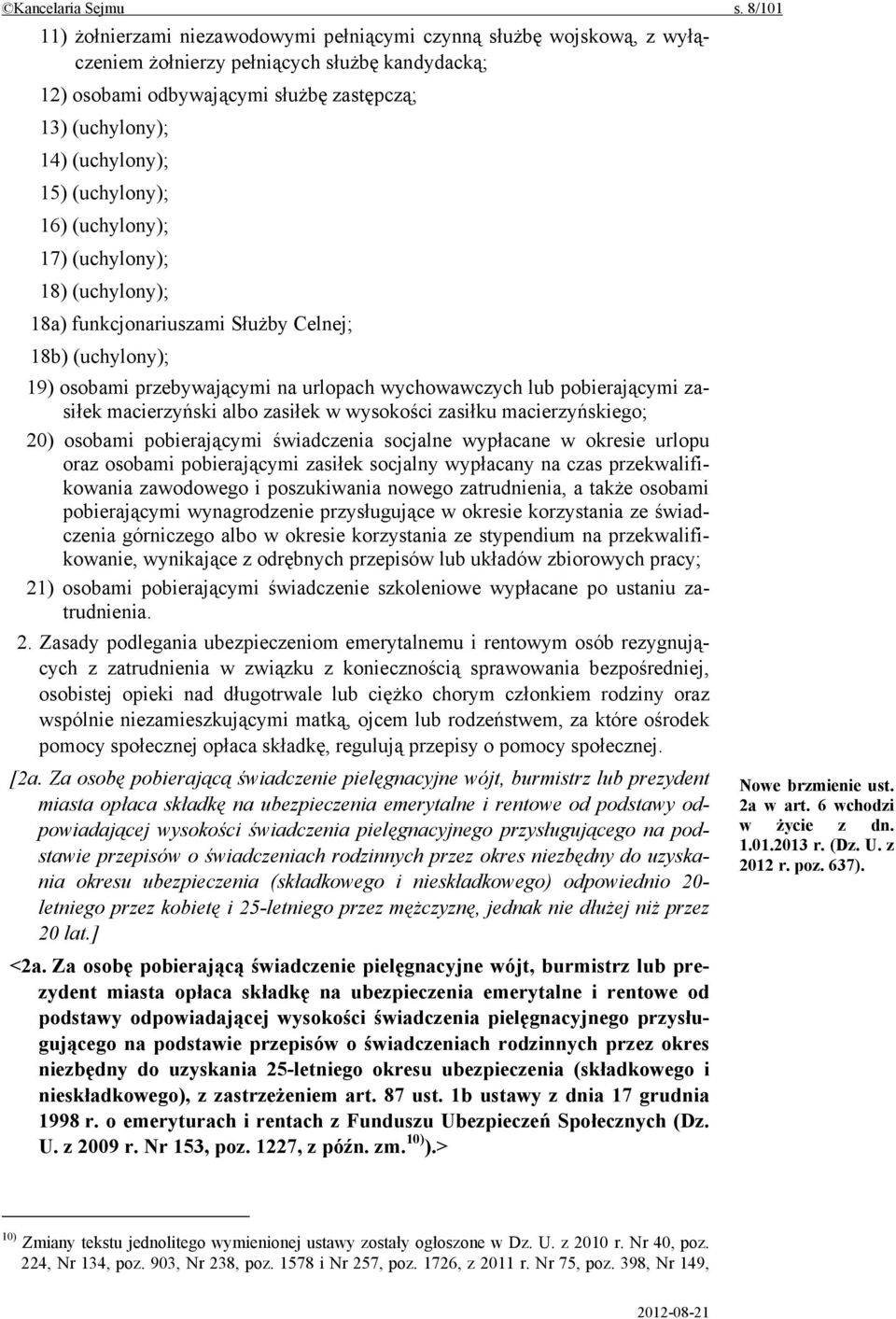 15) (uchylony); 16) (uchylony); 17) (uchylony); 18) (uchylony); 18a) funkcjonariuszami Służby Celnej; 18b) (uchylony); 19) osobami przebywającymi na urlopach wychowawczych lub pobierającymi zasiłek