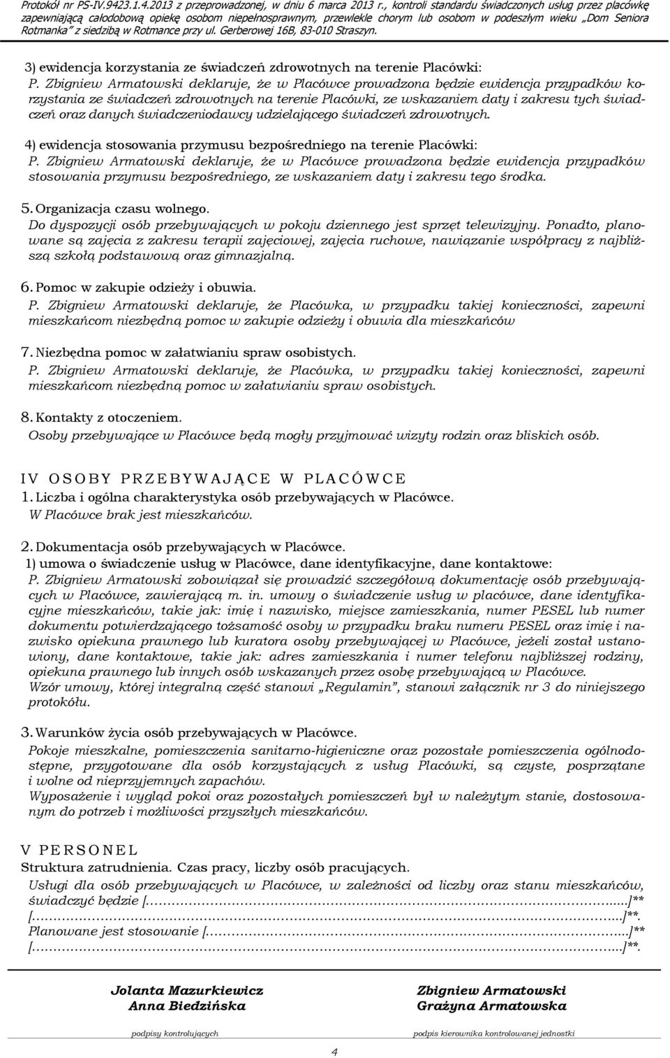 udzielającego świadczeń zdrowotnych. 4) ewidencja stosowania przymusu bezpośredniego na terenie Placówki: P.