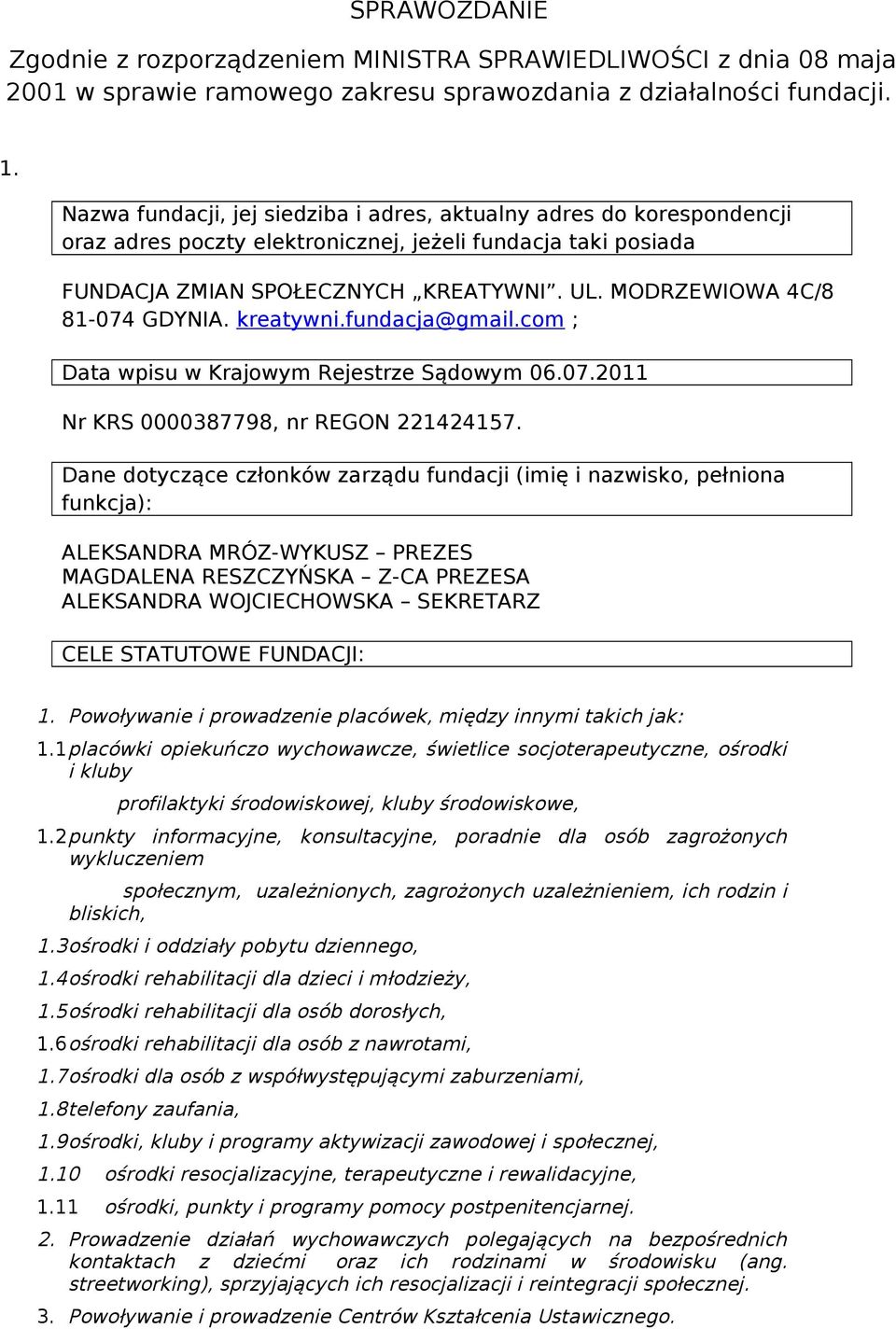 MODRZEWIOWA 4C/8 81-074 GDYNIA. kreatywni.fundacja@gmail.com ; Data wpisu w Krajowym Rejestrze Sądowym 06.07.2011 Nr KRS 0000387798, nr REGON 221424157.