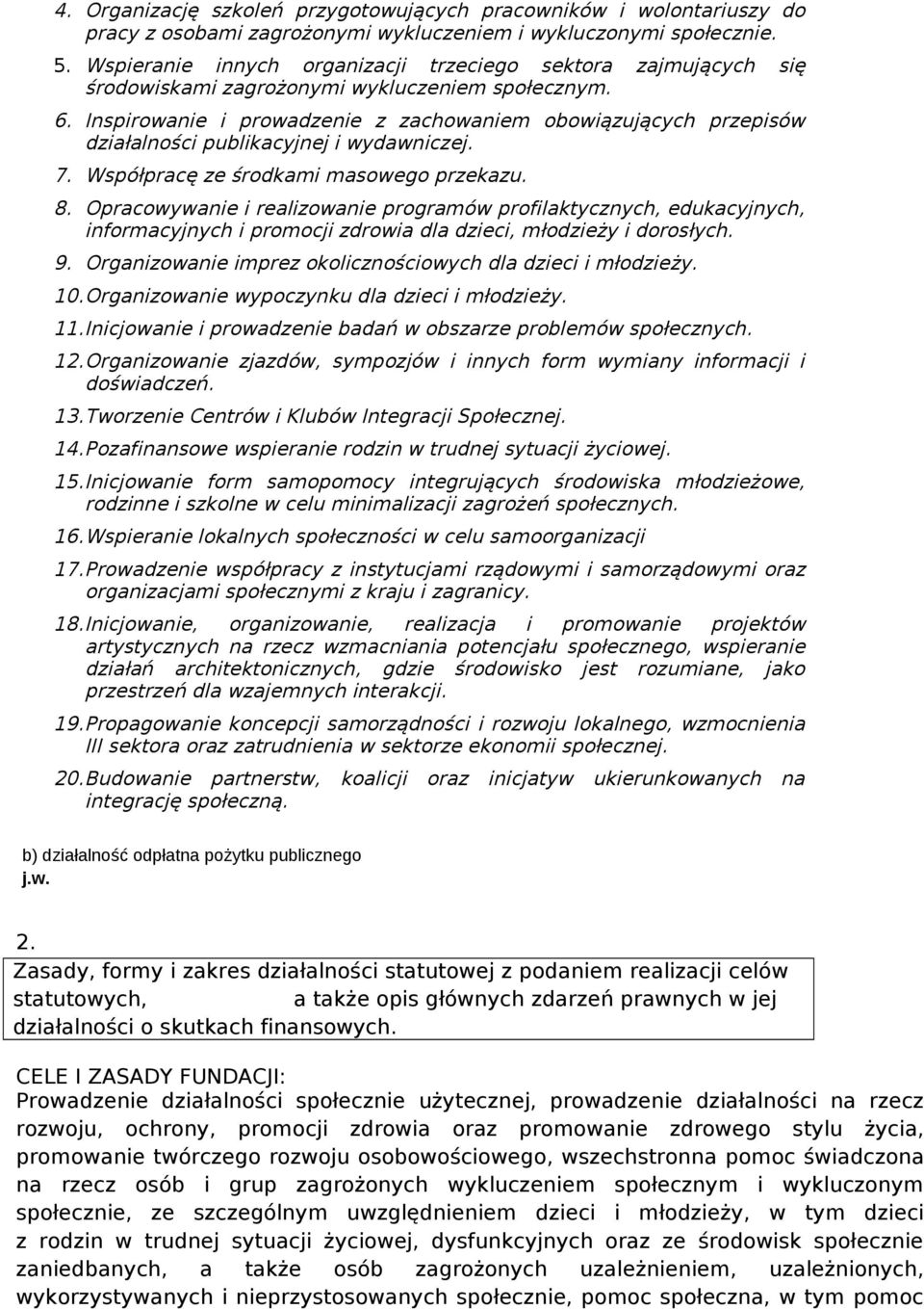 Inspirowanie i prowadzenie z zachowaniem obowiązujących przepisów działalności publikacyjnej i wydawniczej. 7. Współpracę ze środkami masowego przekazu. 8.