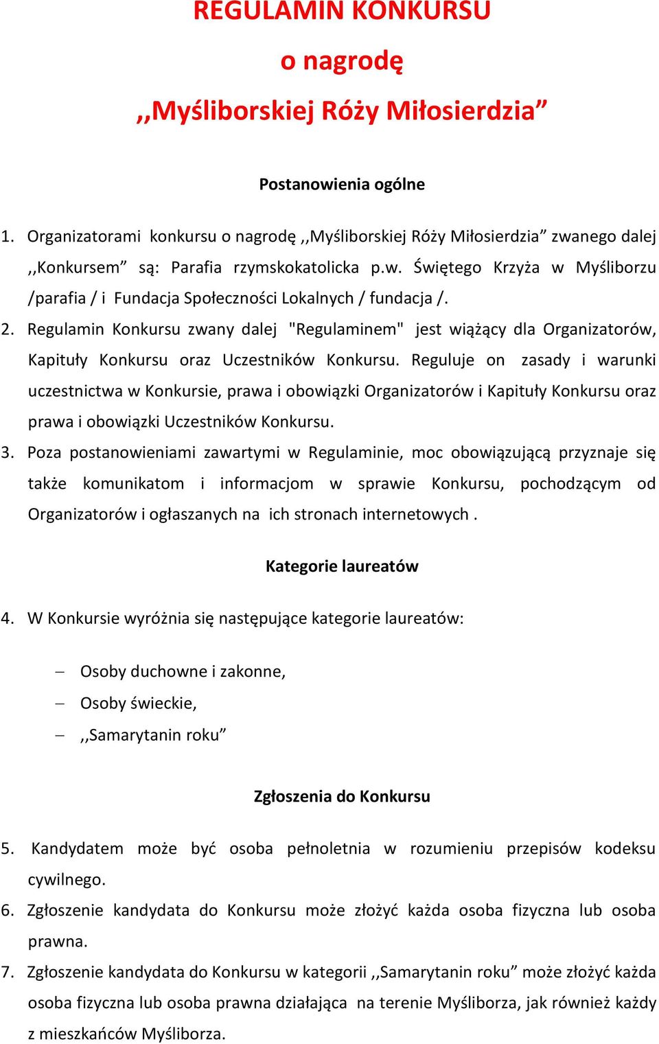 2. Regulamin Konkursu zwany dalej "Regulaminem" jest wiążący dla Organizatorów, Kapituły Konkursu oraz Uczestników Konkursu.