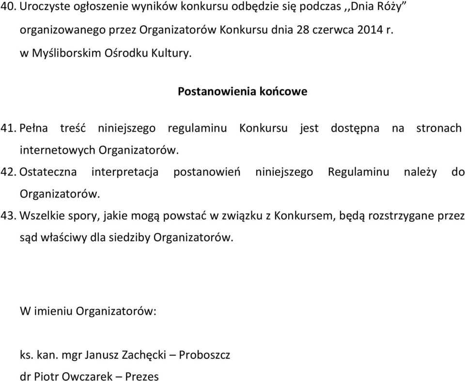 Pełna treść niniejszego regulaminu Konkursu jest dostępna na stronach internetowych Organizatorów. 42.