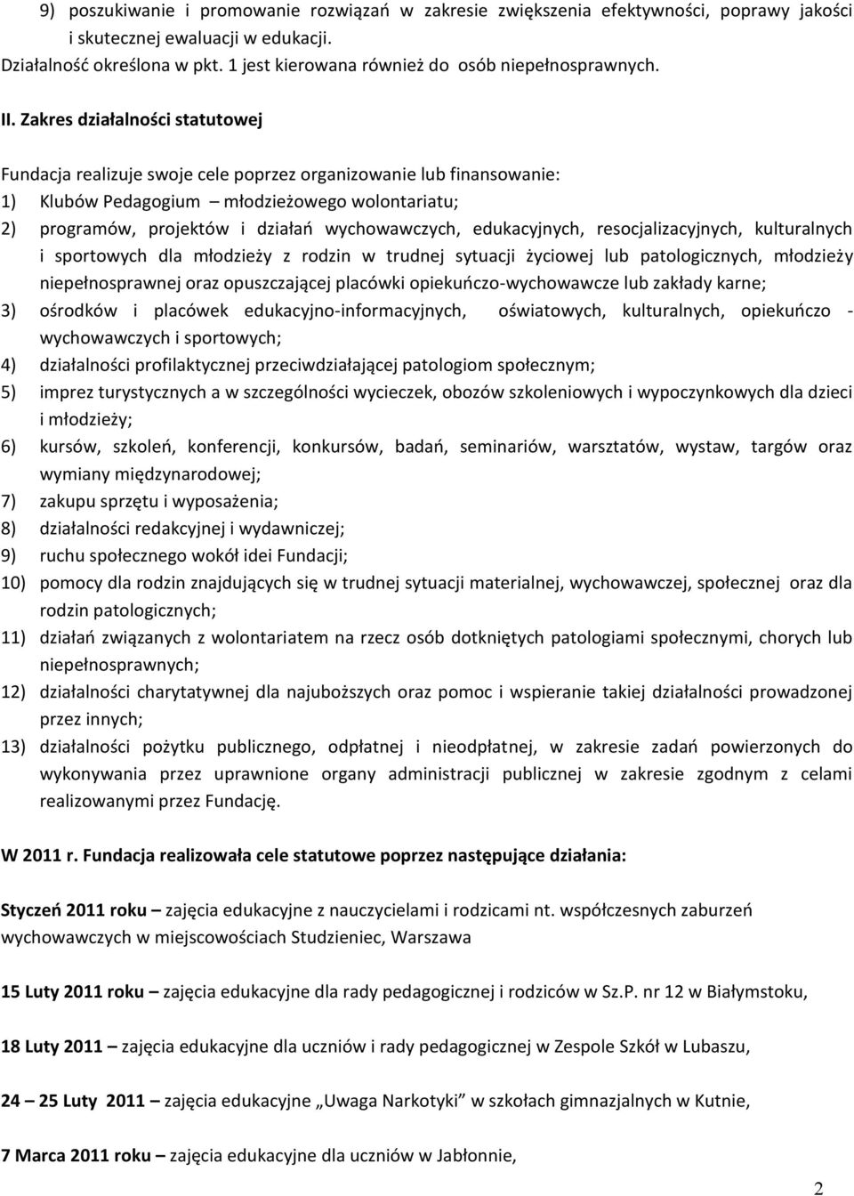 Zakres działalności statutowej Fundacja realizuje swoje cele poprzez organizowanie lub finansowanie: 1) Klubów Pedagogium młodzieżowego wolontariatu; 2) programów, projektów i działań wychowawczych,