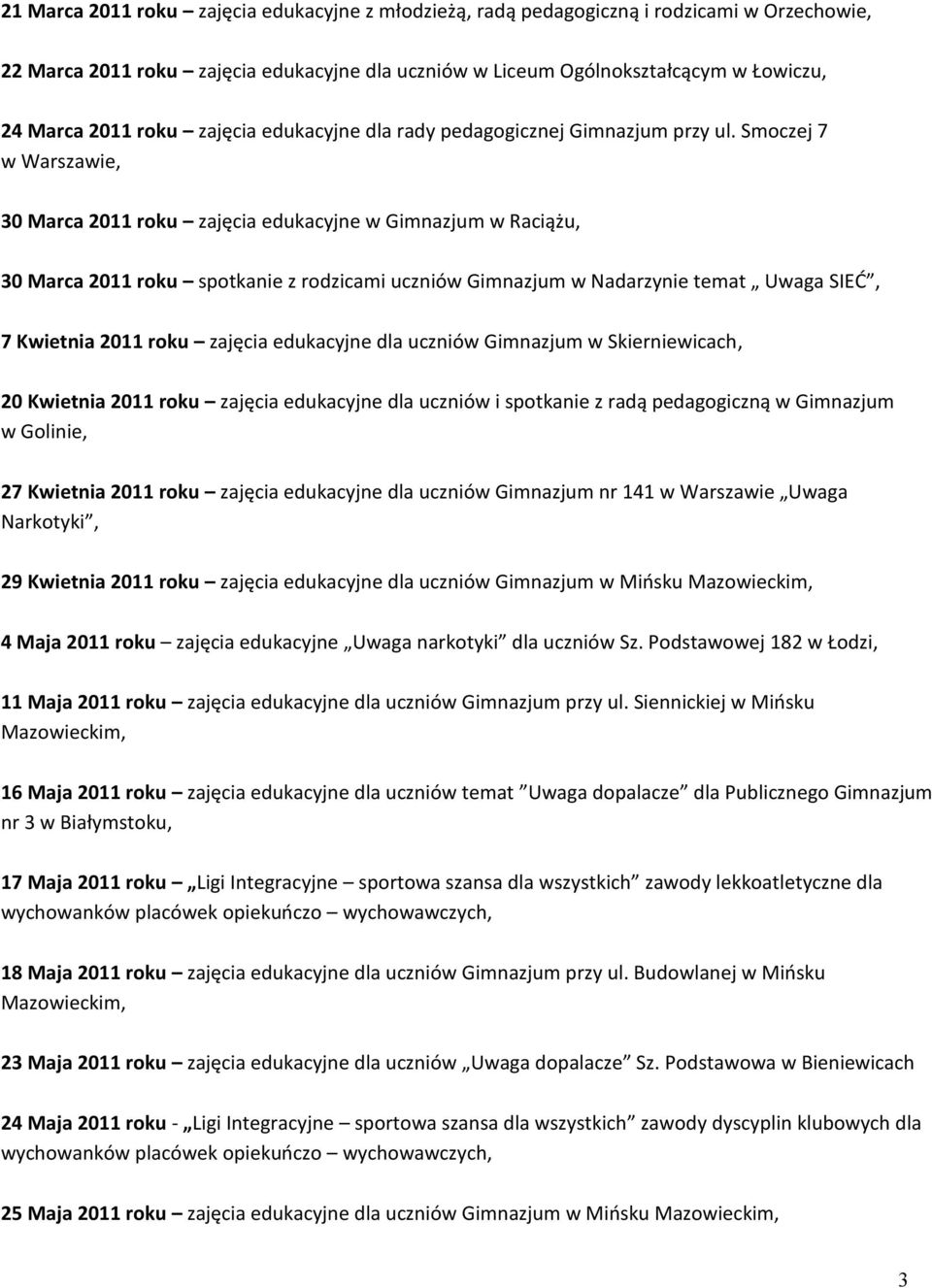 Smoczej 7 w Warszawie, 30 Marca 2011 roku zajęcia edukacyjne w Gimnazjum w Raciążu, 30 Marca 2011 roku spotkanie z rodzicami uczniów Gimnazjum w Nadarzynie temat Uwaga SIEĆ, 7 Kwietnia 2011 roku