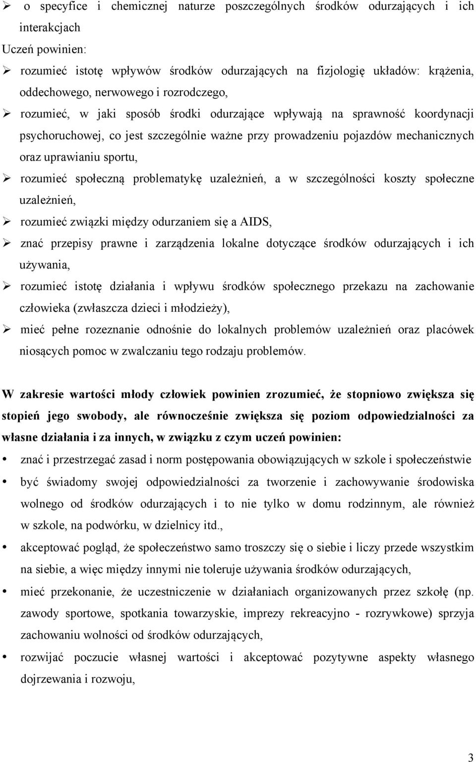 uprawianiu sportu, Ø rozumieć społeczną problematykę uzależnień, a w szczególności koszty społeczne uzależnień, Ø rozumieć związki między odurzaniem się a AIDS, Ø znać przepisy prawne i zarządzenia