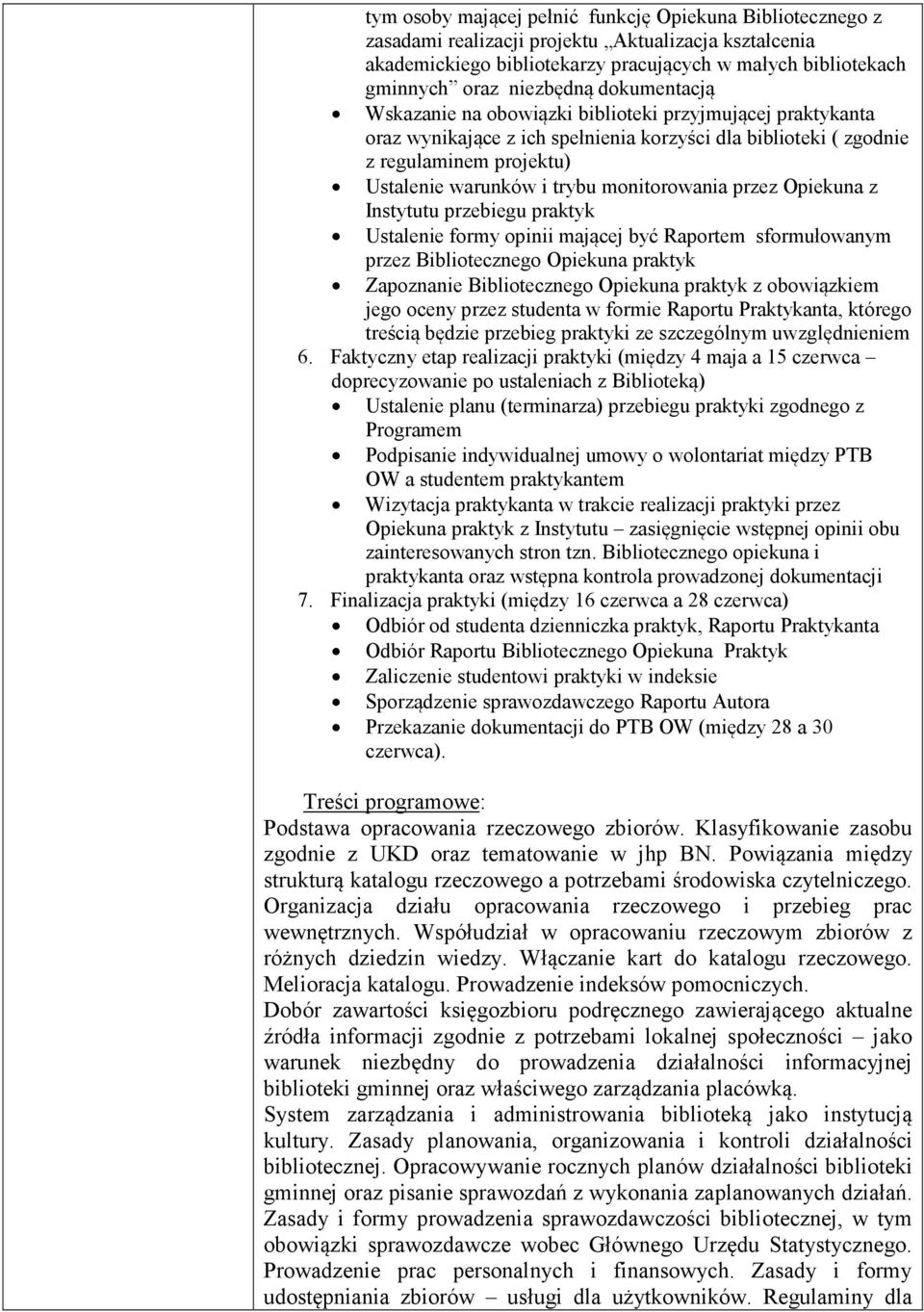 monitorowania przez Opiekuna z Instytutu przebiegu praktyk Ustalenie formy opinii mającej być Raportem sformułowanym przez Bibliotecznego Opiekuna praktyk Zapoznanie Bibliotecznego Opiekuna praktyk z