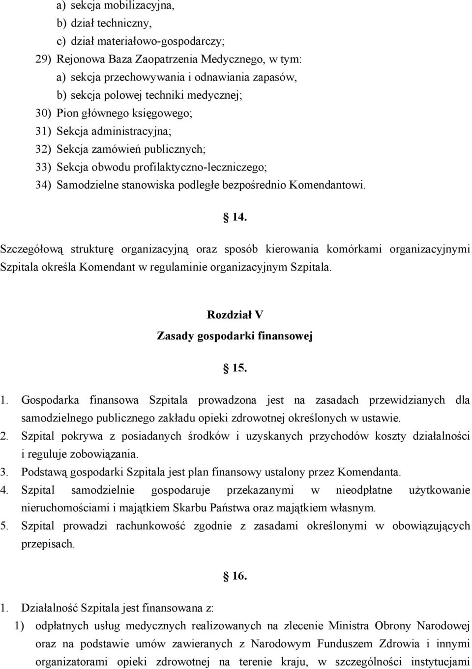 bezpośrednio Komendantowi. 14. Szczegółową strukturę organizacyjną oraz sposób kierowania komórkami organizacyjnymi Szpitala określa Komendant w regulaminie organizacyjnym Szpitala.