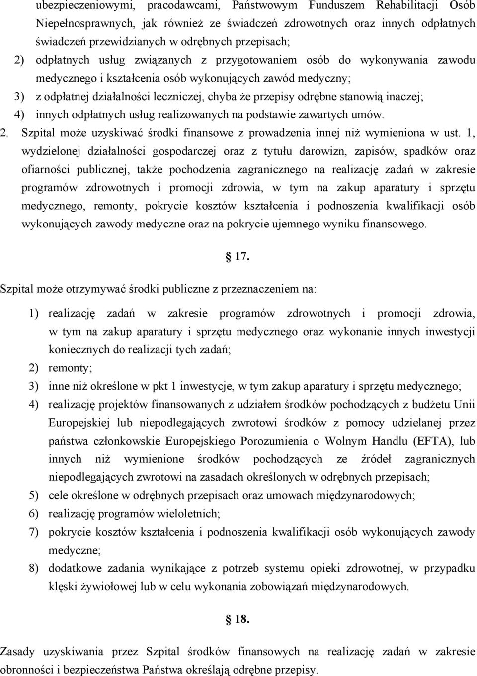 przepisy odrębne stanowią inaczej; 4) innych odpłatnych usług realizowanych na podstawie zawartych umów. 2. Szpital może uzyskiwać środki finansowe z prowadzenia innej niż wymieniona w ust.