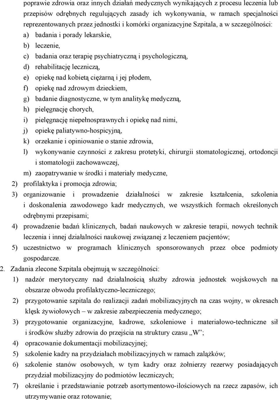 kobietą ciężarną i jej płodem, f) opiekę nad zdrowym dzieckiem, g) badanie diagnostyczne, w tym analitykę medyczną, h) pielęgnację chorych, i) pielęgnację niepełnosprawnych i opiekę nad nimi, j)