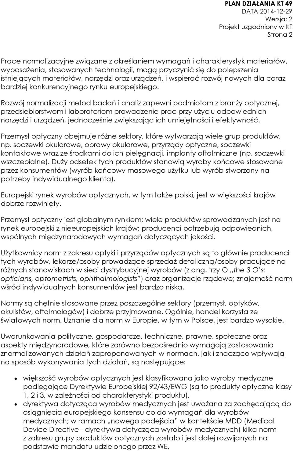 Rozwój normalizacji metod badań i analiz zapewni podmiotom z branży optycznej, przedsiębiorstwom i laboratoriom prowadzenie prac przy użyciu odpowiednich narzędzi i urządzeń, jednocześnie zwiększając