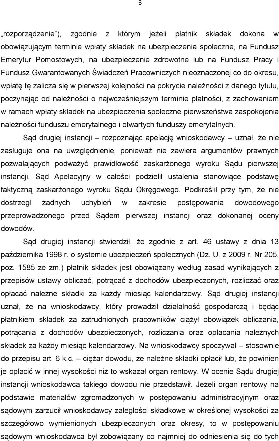 należności o najwcześniejszym terminie płatności, z zachowaniem w ramach wpłaty składek na ubezpieczenia społeczne pierwszeństwa zaspokojenia należności funduszu emerytalnego i otwartych funduszy