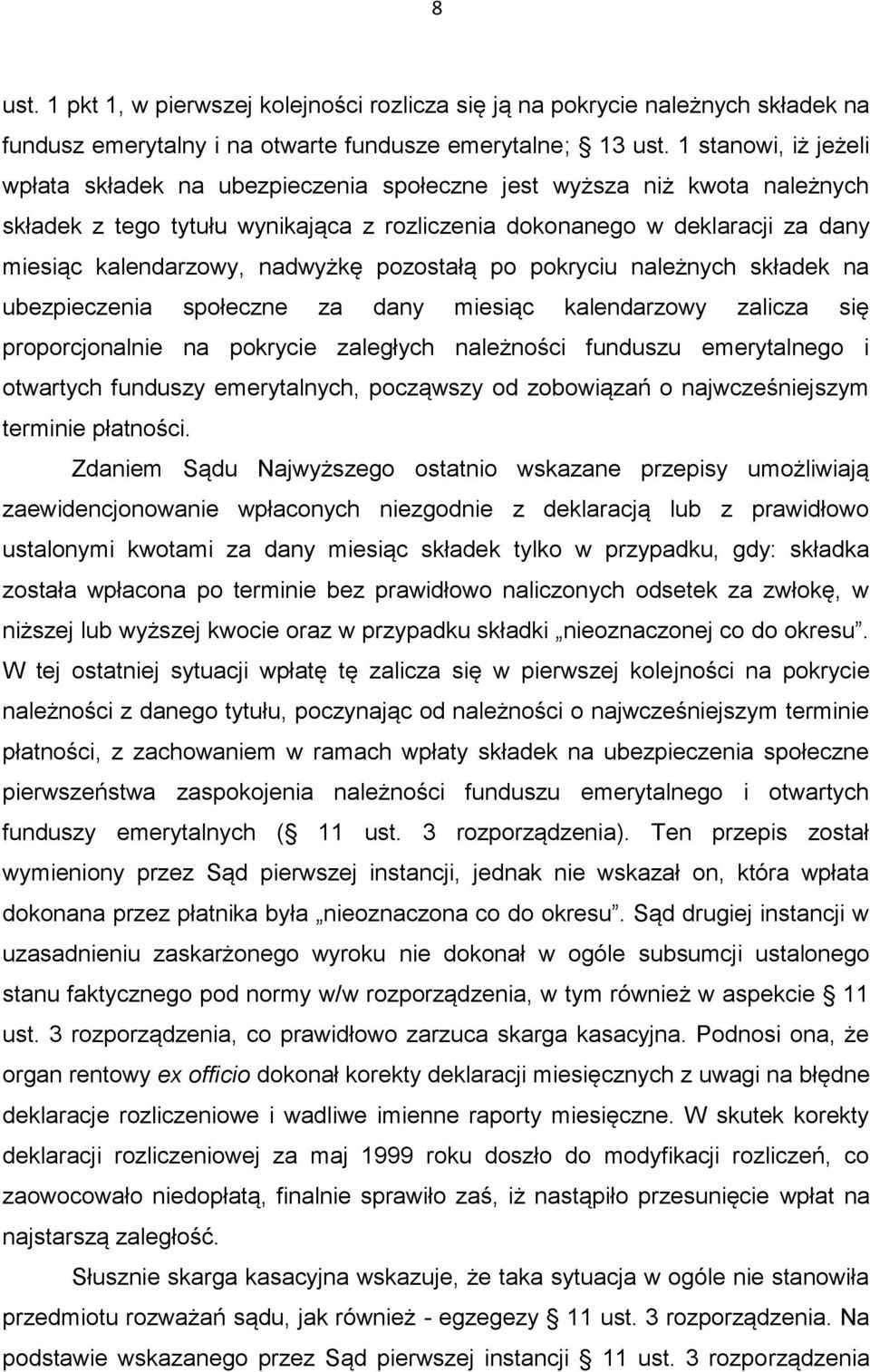 nadwyżkę pozostałą po pokryciu należnych składek na ubezpieczenia społeczne za dany miesiąc kalendarzowy zalicza się proporcjonalnie na pokrycie zaległych należności funduszu emerytalnego i otwartych