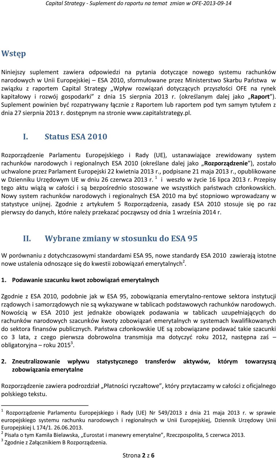 Suplement powinien być rozpatrywany łącznie z Raportem lub raportem pod tym samym tytułem z dnia 27 sierpnia 2013 r. dostępnym na stronie www.capitalstrategy.pl. I.
