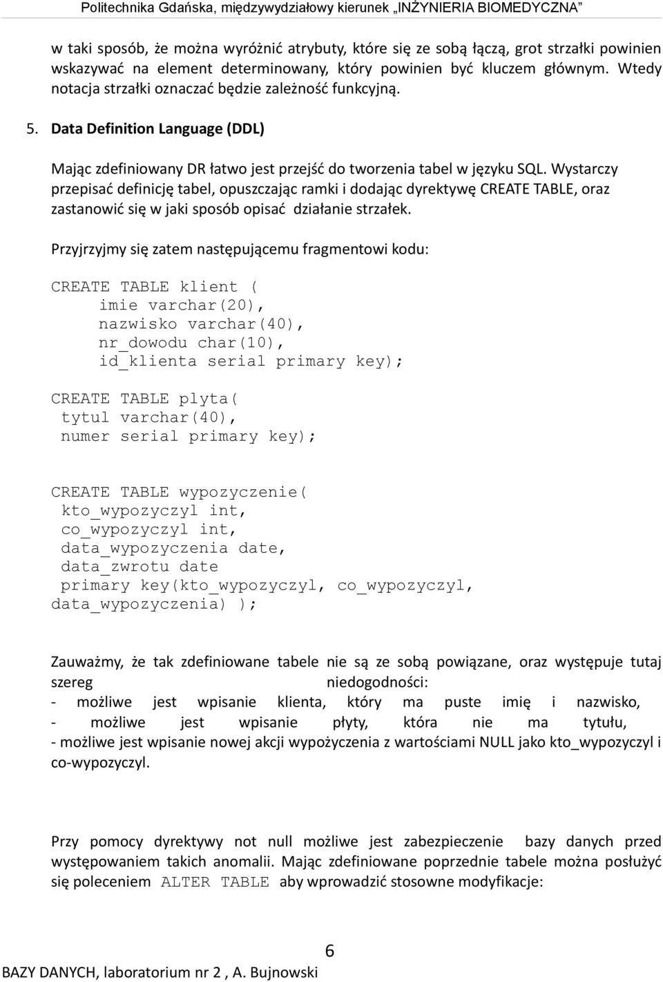 Wystarczy przepisać definicję tabel, opuszczając ramki i dodając dyrektywę CREATE TABLE, oraz zastanowić się w jaki sposób opisać działanie strzałek.