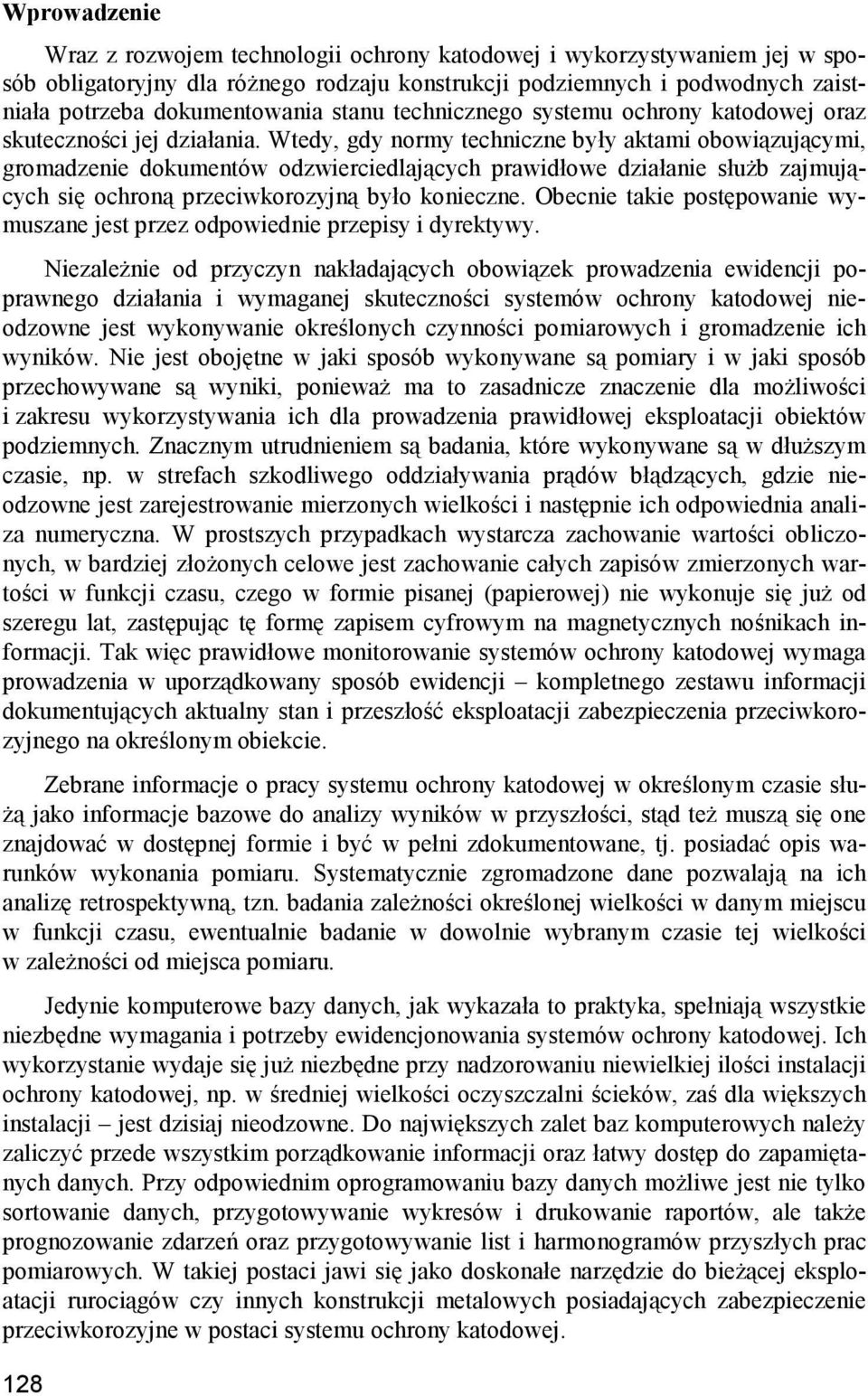 Wtedy, gdy normy techniczne były aktami obowiązującymi, gromadzenie dokumentów odzwierciedlających prawidłowe działanie służb zajmujących się ochroną przeciwkorozyjną było konieczne.