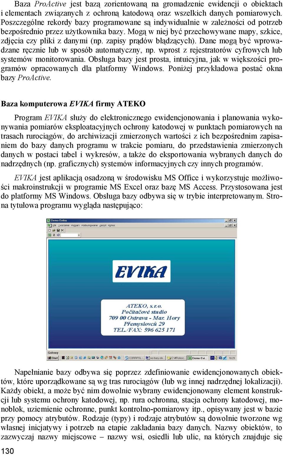 zapisy prądów błądzących). Dane mogą być wprowadzane ręcznie lub w sposób automatyczny, np. wprost z rejestratorów cyfrowych lub systemów monitorowania.