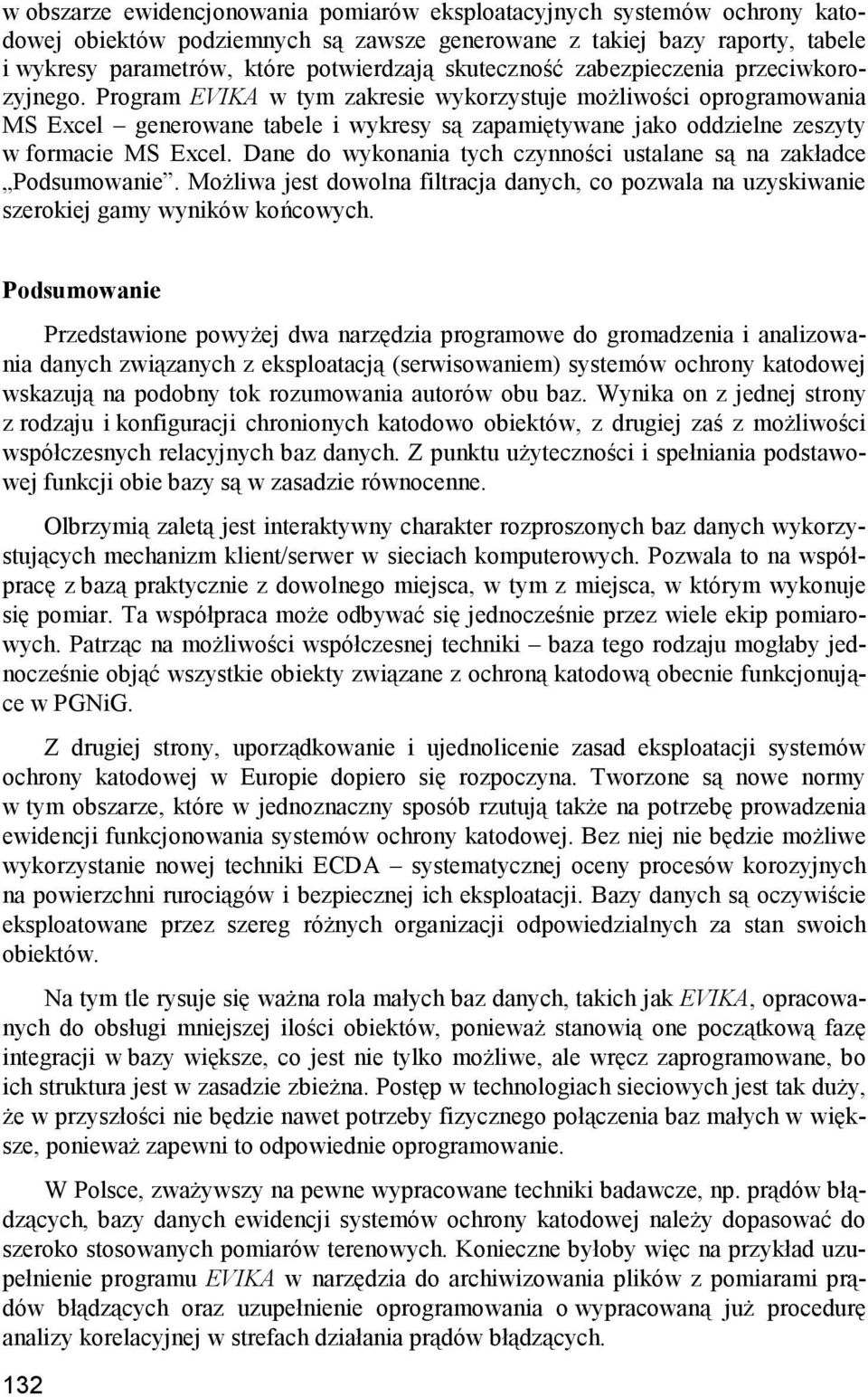 Program EVIKA w tym zakresie wykorzystuje możliwości oprogramowania MS Excel generowane tabele i wykresy są zapamiętywane jako oddzielne zeszyty w formacie MS Excel.