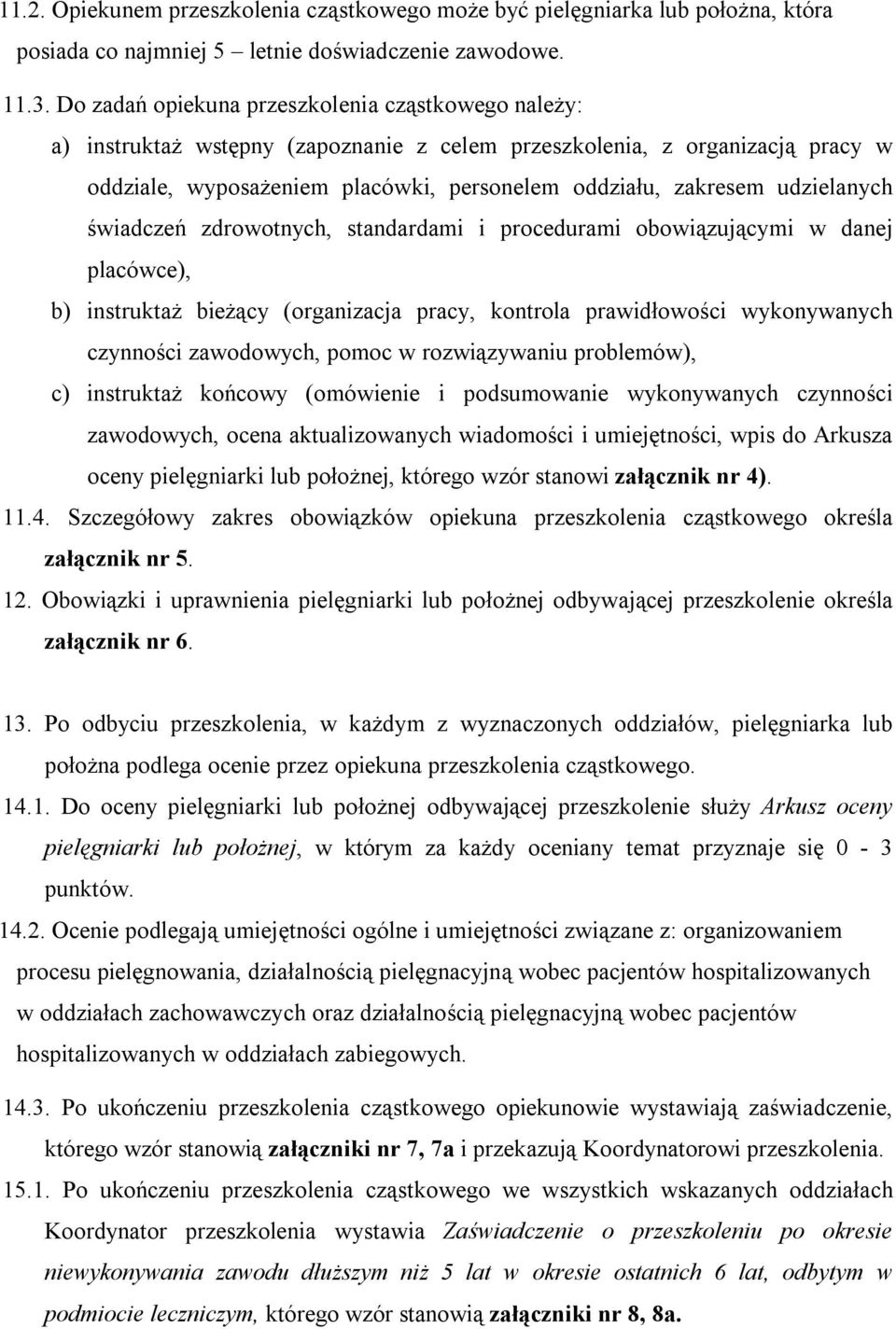 udzielanych świadczeń zdrowotnych, standardami i procedurami obowiązującymi w danej placówce), b) instruktaż bieżący (organizacja pracy, kontrola prawidłowości wykonywanych czynności zawodowych,