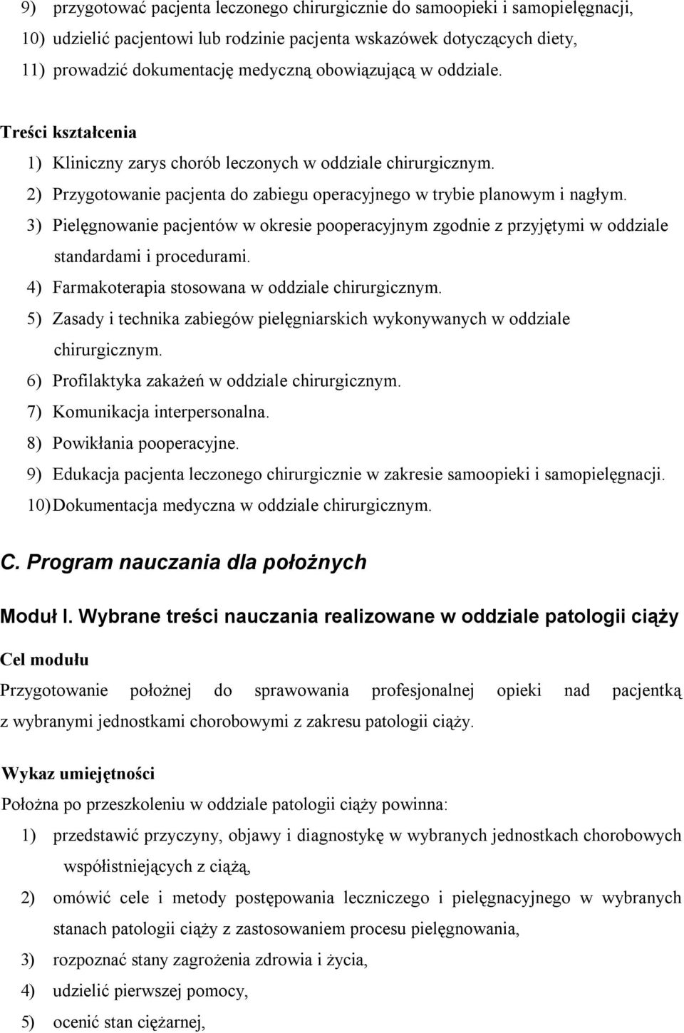 3) Pielęgnowanie pacjentów w okresie pooperacyjnym zgodnie z przyjętymi w oddziale standardami i procedurami. 4) Farmakoterapia stosowana w oddziale chirurgicznym.