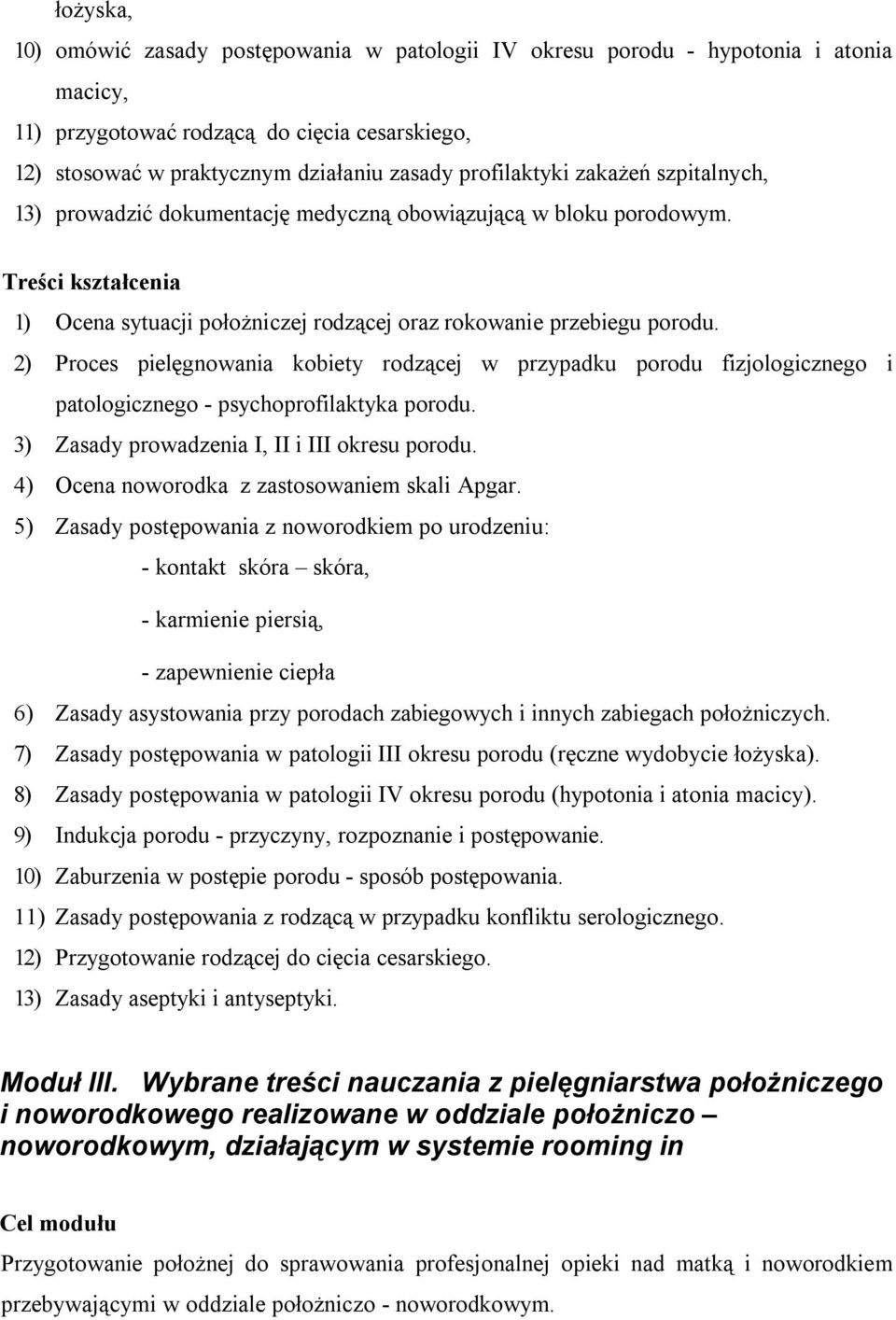 2) Proces pielęgnowania kobiety rodzącej w przypadku porodu fizjologicznego i patologicznego - psychoprofilaktyka porodu. 3) Zasady prowadzenia I, II i III okresu porodu.