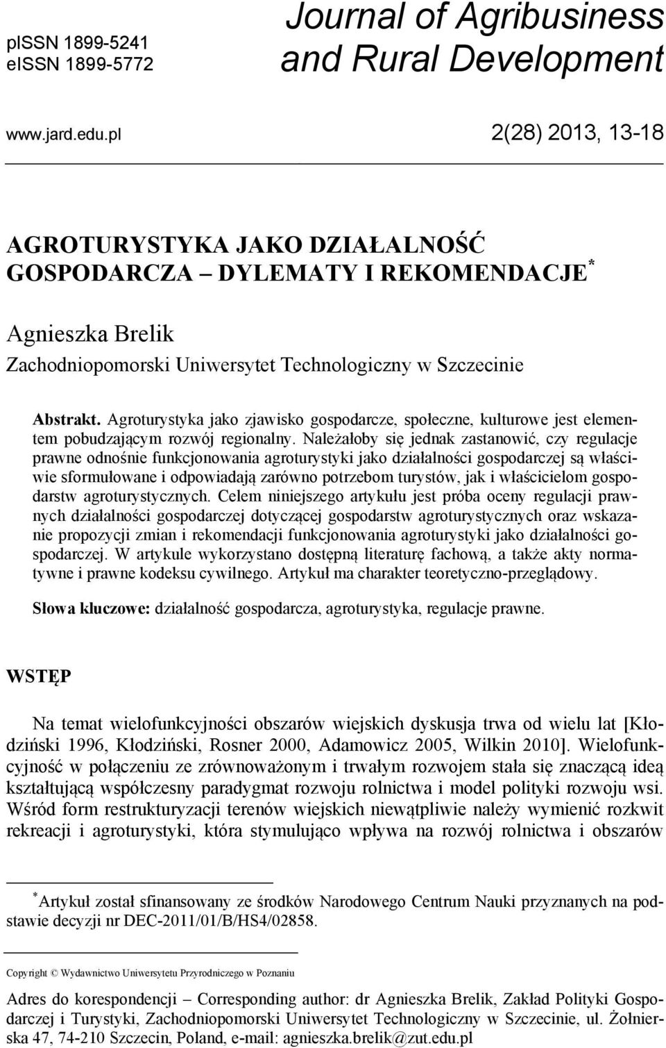 Agroturystyka jako zjawisko gospodarcze, społeczne, kulturowe jest elementem pobudzającym rozwój regionalny.