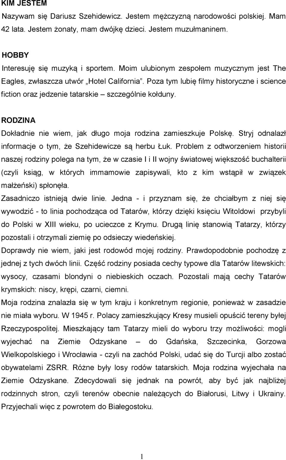 RODZINA Dokładnie nie wiem, jak długo moja rodzina zamieszkuje Polskę. Stryj odnalazł informacje o tym, że Szehidewicze są herbu Łuk.