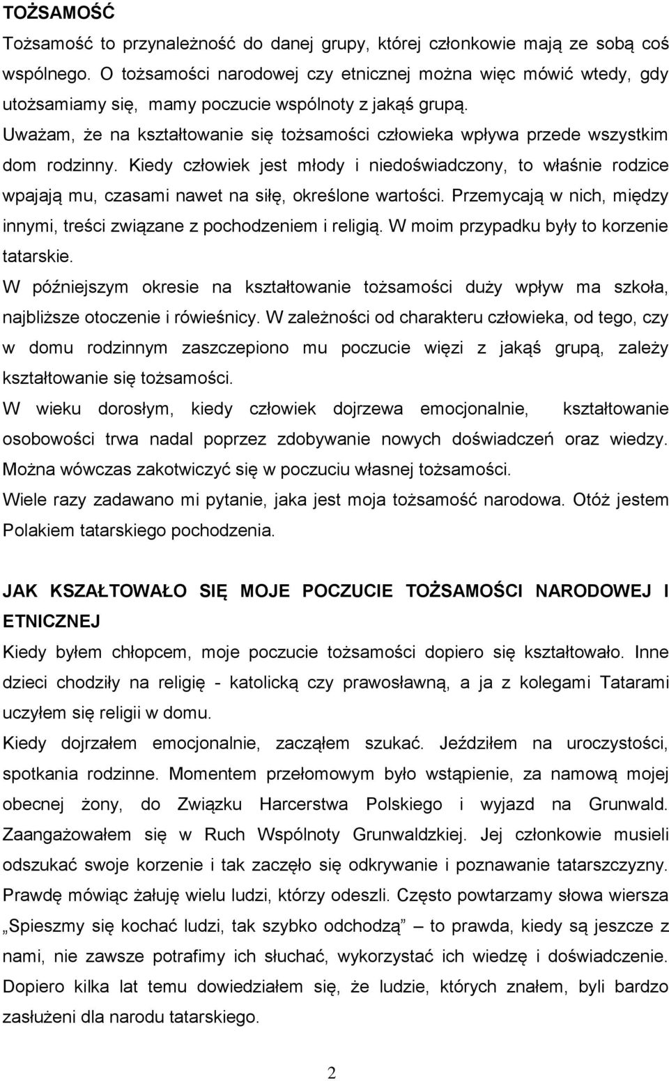 Uważam, że na kształtowanie się tożsamości człowieka wpływa przede wszystkim dom rodzinny.
