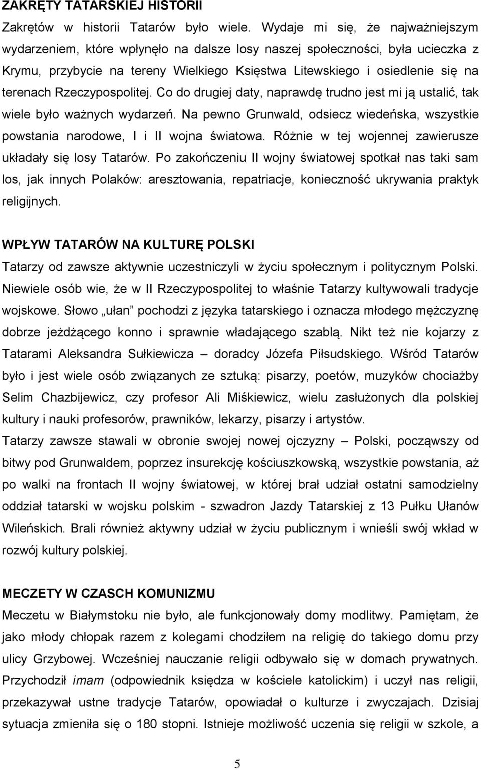 Rzeczypospolitej. Co do drugiej daty, naprawdę trudno jest mi ją ustalić, tak wiele było ważnych wydarzeń. Na pewno Grunwald, odsiecz wiedeńska, wszystkie powstania narodowe, I i II wojna światowa.