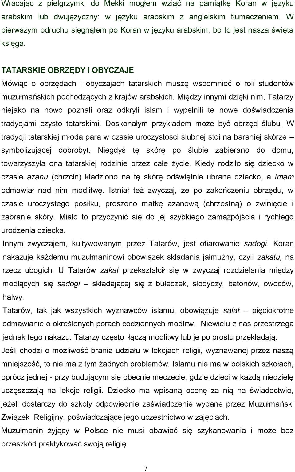 TATARSKIE OBRZĘDY I OBYCZAJE Mówiąc o obrzędach i obyczajach tatarskich muszę wspomnieć o roli studentów muzułmańskich pochodzących z krajów arabskich.