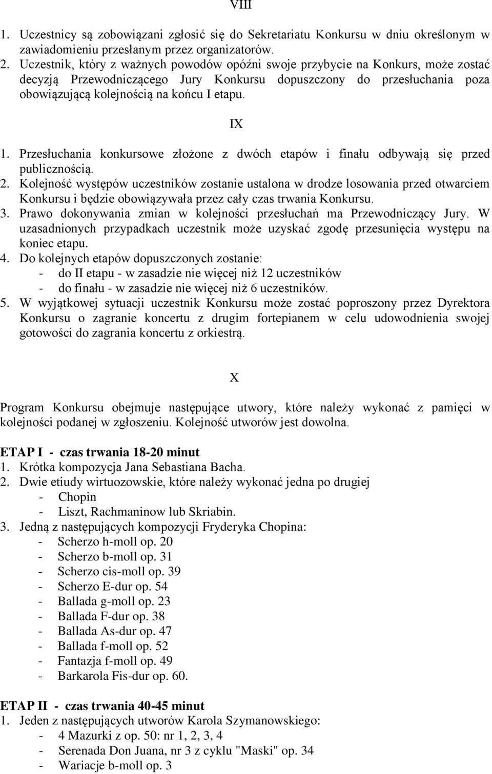 IX 1. Przesłuchania konkursowe złożone z dwóch etapów i finału odbywają się przed publicznością. 2.