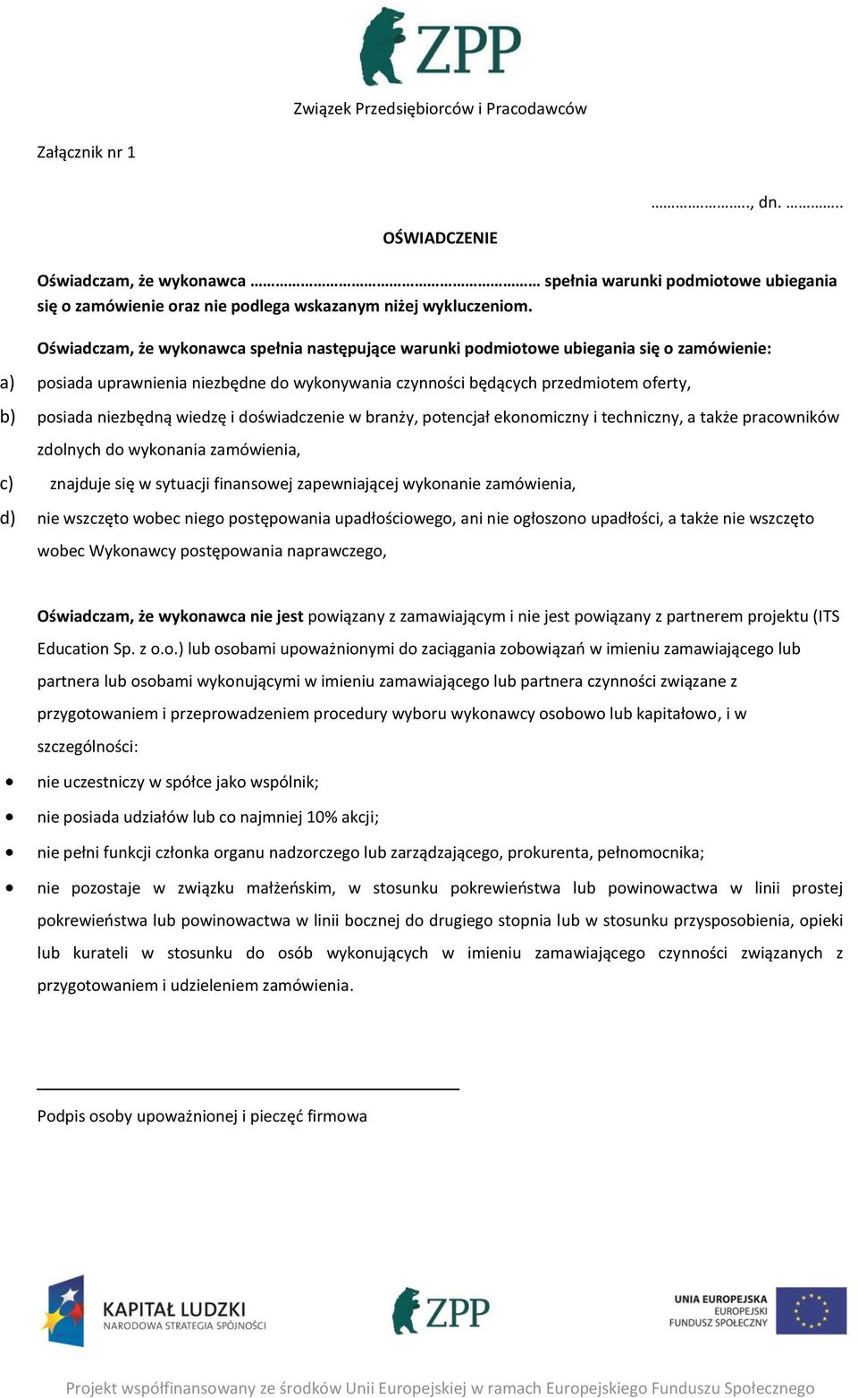 wiedzę i doświadczenie w branży, potencjał ekonomiczny i techniczny, a także pracowników zdolnych do wykonania zamówienia, c) znajduje się w sytuacji finansowej zapewniającej wykonanie zamówienia, d)