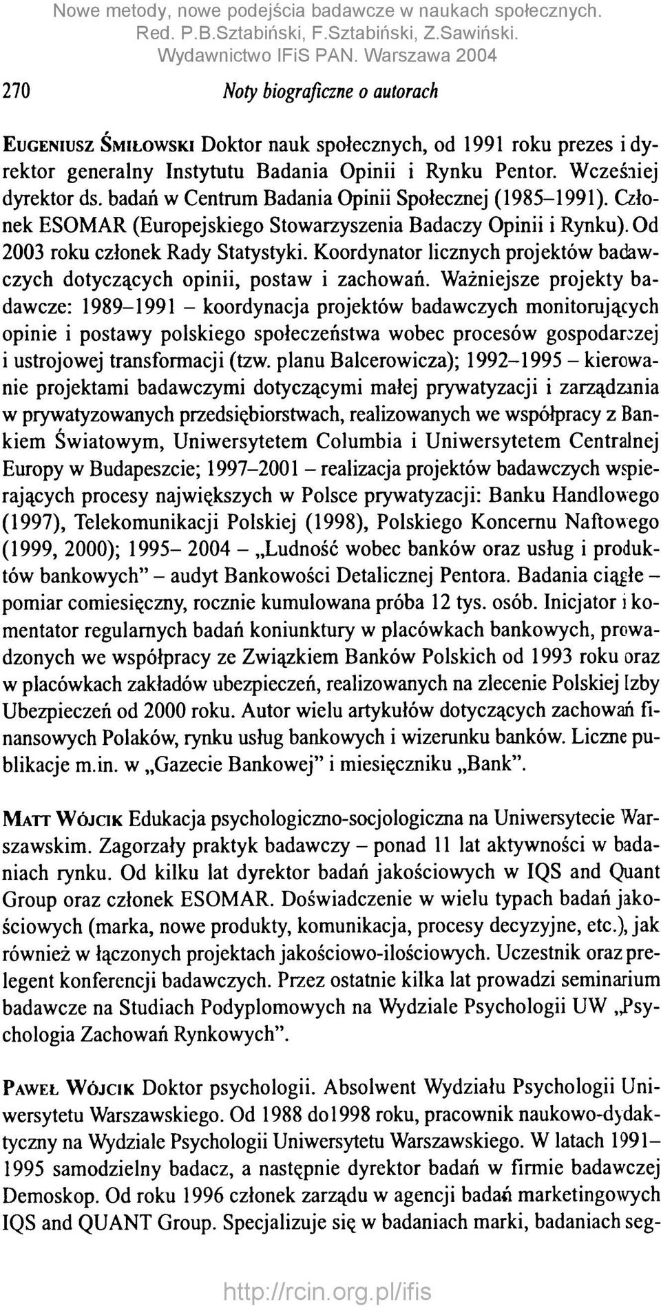 Koordynator licznych projektów badawczych dotyczących opinii, postaw i zachowań.