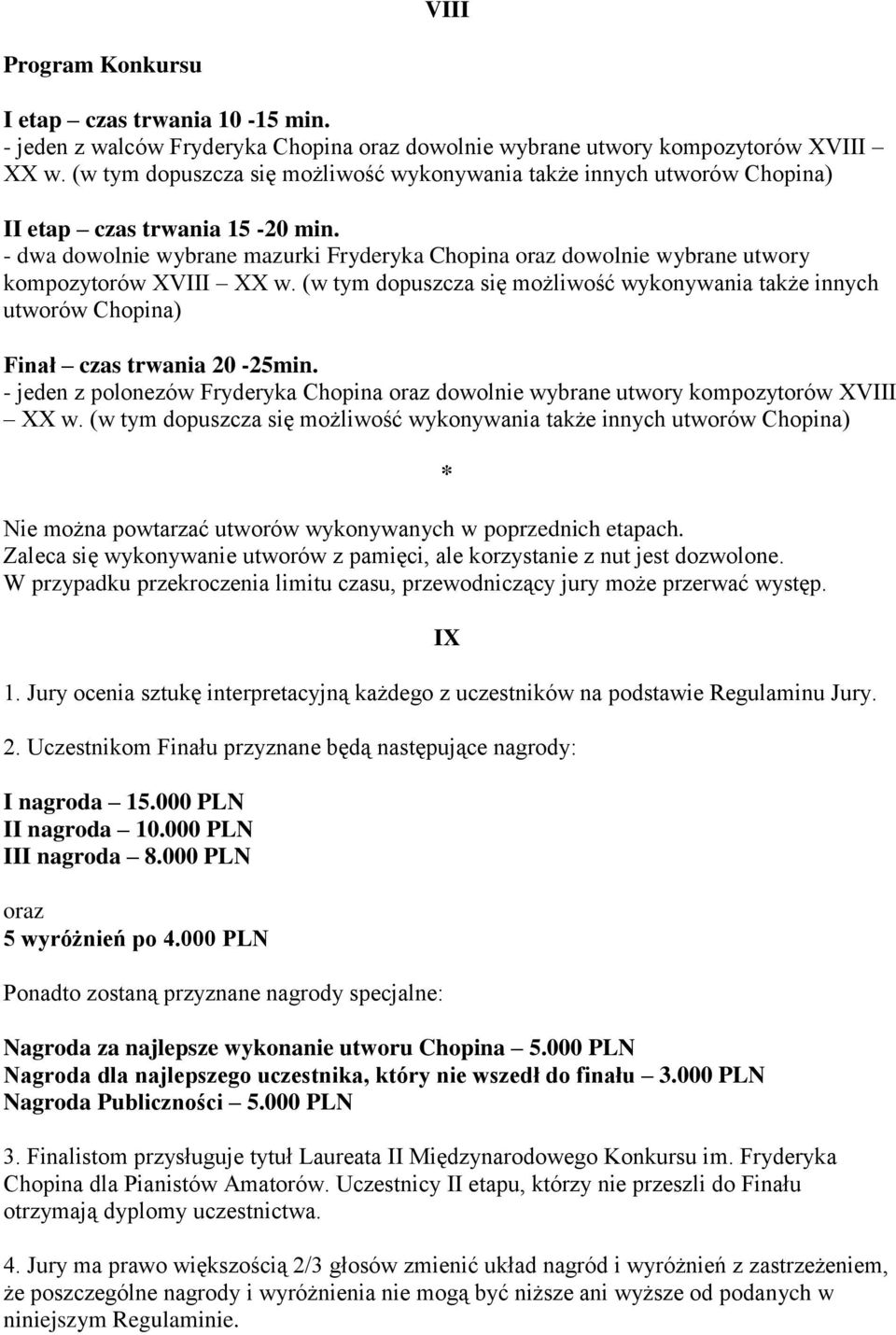- dwa dowolnie wybrane mazurki Fryderyka Chopina oraz dowolnie wybrane utwory kompozytorów XVIII XX w.