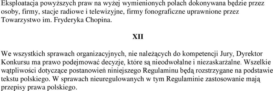 XII We wszystkich sprawach organizacyjnych, nie należących do kompetencji Jury, Dyrektor Konkursu ma prawo podejmować decyzje, które są