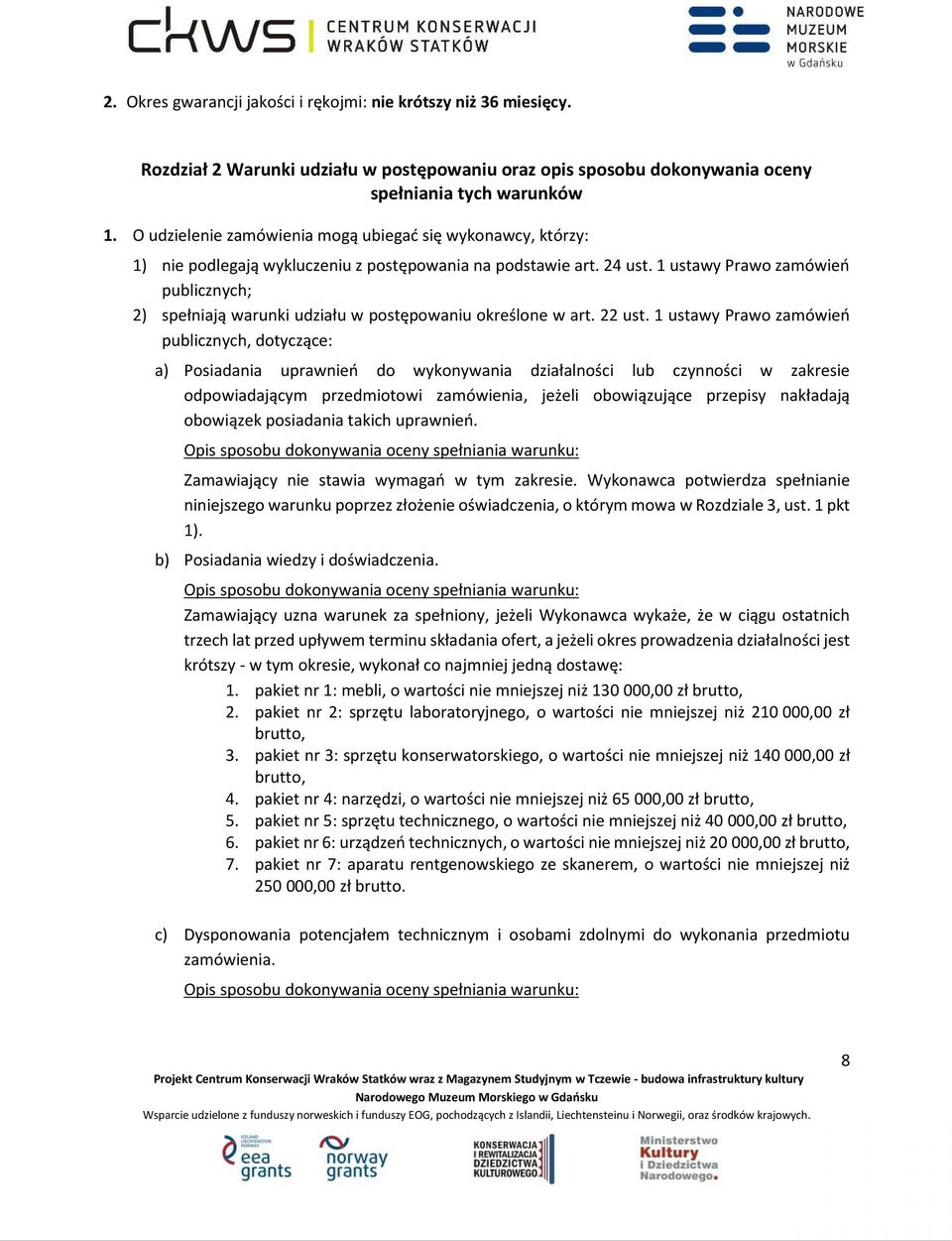 1 ustawy Prawo zamówień publicznych; 2) spełniają warunki udziału w postępowaniu określone w art. 22 ust.