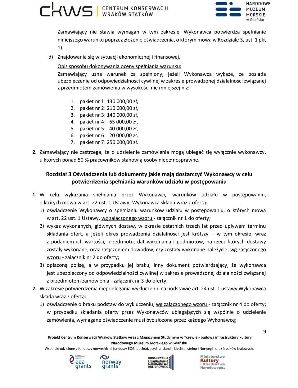 Opis sposobu dokonywania oceny spełniania warunku: Zamawiający uzna warunek za spełniony, jeżeli Wykonawca wykaże, że posiada ubezpieczenie od odpowiedzialności cywilnej w zakresie prowadzonej