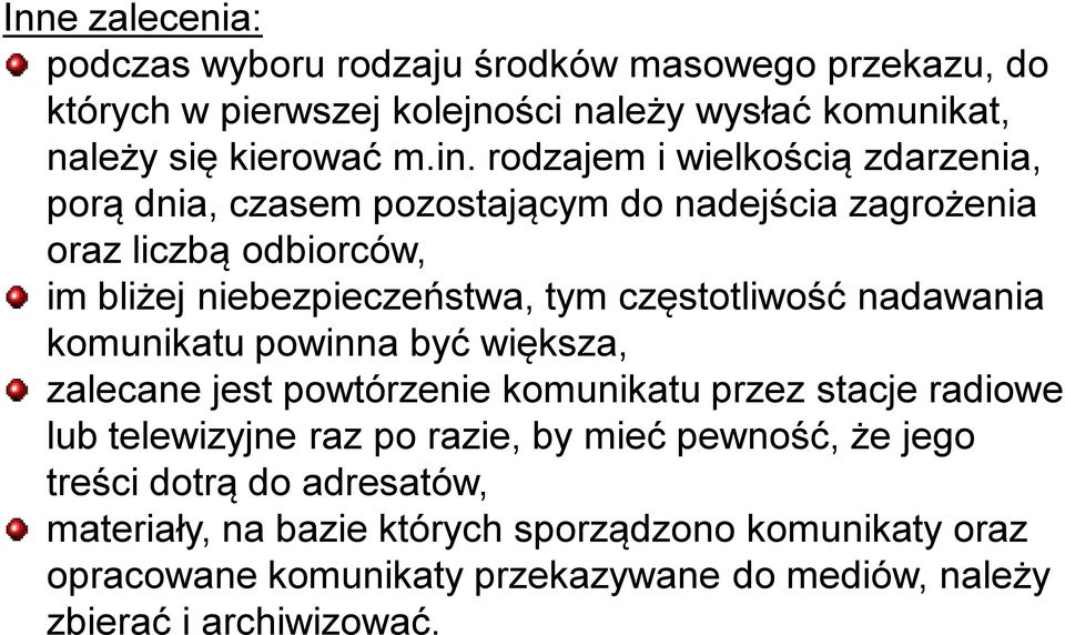 częstotliwość nadawania komunikatu powinna być większa, zalecane jest powtórzenie komunikatu przez stacje radiowe lub telewizyjne raz po razie, by mieć