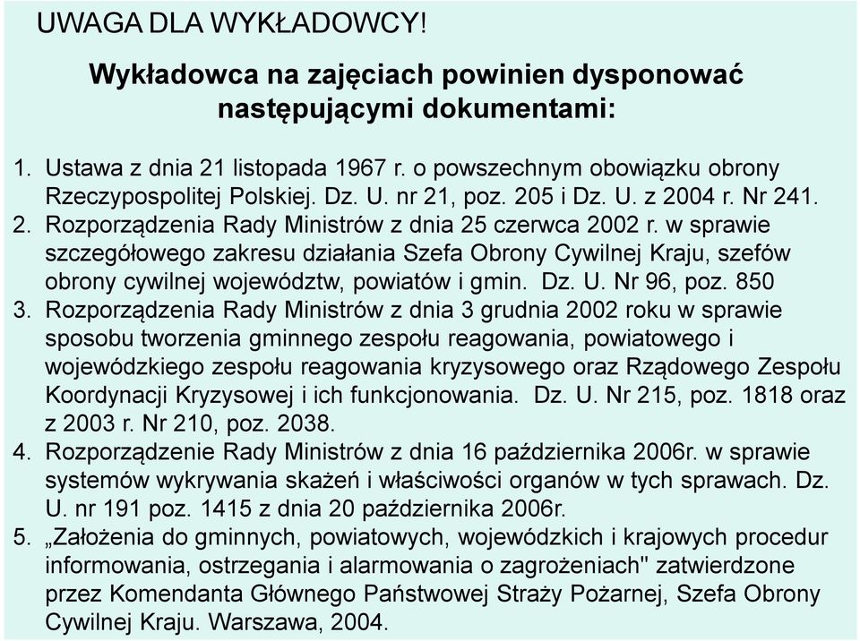 w sprawie szczegółowego zakresu działania Szefa Obrony Cywilnej Kraju, szefów obrony cywilnej województw, powiatów i gmin. Dz. U. Nr 96, poz. 850 3.